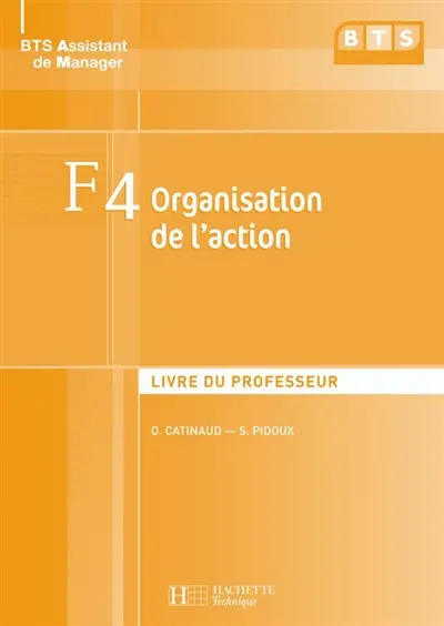 F4 organisation de l'action : livre du professeur : BTS assistant de manager