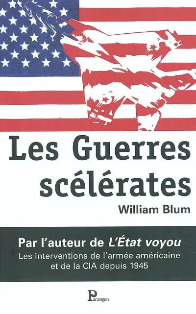 Les guerres scélérates : les interventions de l'armée américaine et de la CIA depuis 1945
