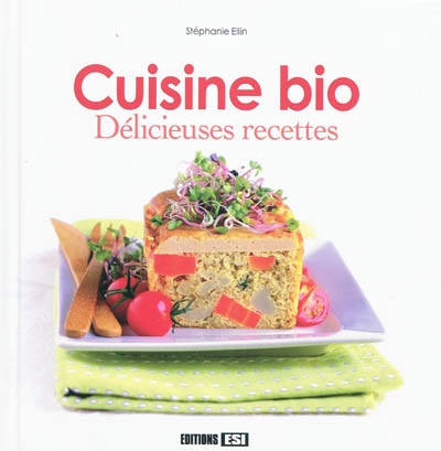 Cuisine bio : délicieuses recettes gourmandes