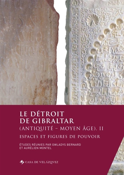 Le détroit de Gibraltar (Antiquité-Moyen Age). Vol. 2. Espaces et figures de pouvoir