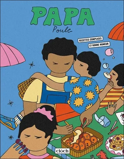 Papa poule : recettes complices et bonne humeur
