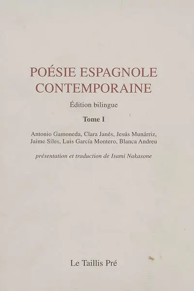 Poésie espagnole contemporaine. Vol. 1. Antonio Gamoneda, Clara Janès, Jesus Munarriz, Jaimes Siles, Luis Garcia Montero, Blanca Andreu
