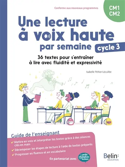 Une lecture à voix haute par semaine CM1, CM2, cycle 3 : 36 textes pour s'entraîner à lire avec fluidité et expressivité : guide de l'enseignant, conforme aux nouveaux programmes Une lecture à voix haute par semaine CM1, CM2, cycle 3 : 36 textes pour s'entraîner à lire avec fluidité et expressivité : guide de l'enseignant, conforme aux nouveaux programmes