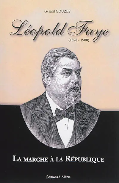 Léopold Faye : 1828-1900 : la marche à la République