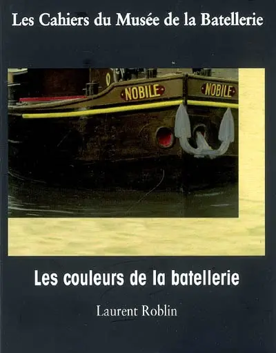Cahiers du Musée de la batellerie (Les), n° 58. Les couleurs de la batellerie : photographies colorisées de Charles Fiquet : années 1950