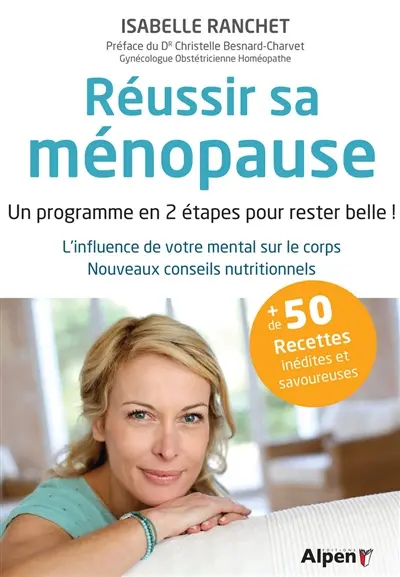 Réussir sa ménopause : un programme en 2 étapes pour rester belle ! : l'influence de votre mental sur le corps, nouveaux conseils nutritionnels