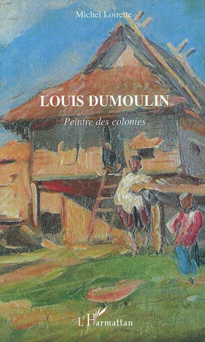 Louis Dumoulin : peintre des colonies