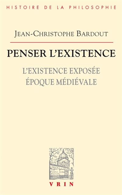 Penser l'existence. Vol. 1. L'existence exposée : époque médiévale