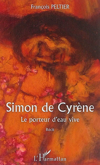 Simon de Cyrène : le porteur d'eau vive : récit