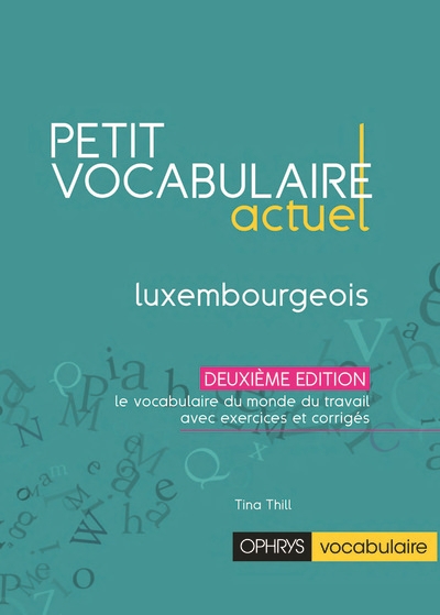 Petit vocabulaire actuel : luxembourgeois : le vocabulaire du monde du travail avec exercices et corrigés