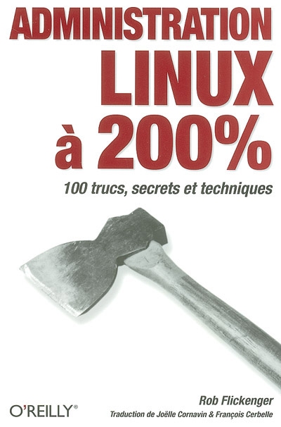 Administration Linux à 200 % : 100 trucs, secrets et techniques