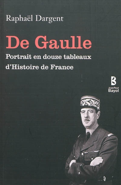 De Gaulle : portrait en douze tableaux d'histoire de France