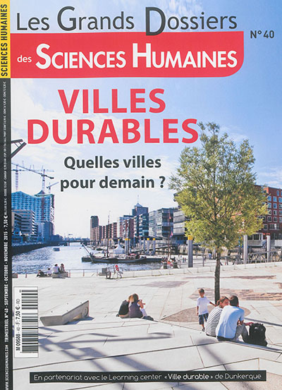 Grands dossiers des sciences humaines (Les), n° 40. Villes durables : quelles villes pour demain ?