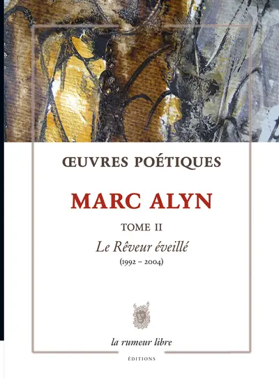 Oeuvres poétiques. Vol. 2. Le rêveur éveillé : 1992-2004