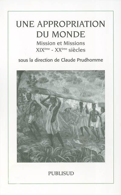 Une appropriation du monde : mission et missions : XIXe-XXe siècles