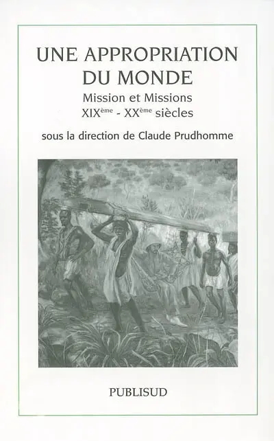 Une appropriation du monde : mission et missions : XIXe-XXe siècles