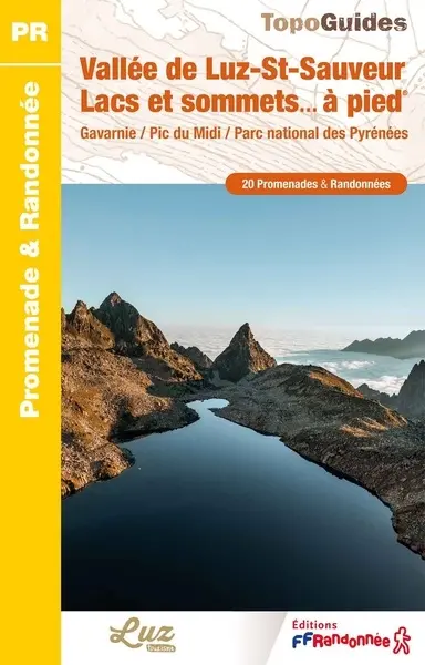 Vallée de Luz-St-Sauveur, lacs et sommets... à pied : Gavarnie, Pic du Midi, parc national des Pyrénées : 20 promenades & randonnées