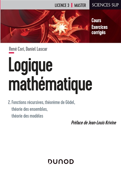 Logique mathématique. Vol. 2. Fonctions récursives, théorème de Gödel, théorie des ensembles, théorie des modèles : cours, exercices corrigés