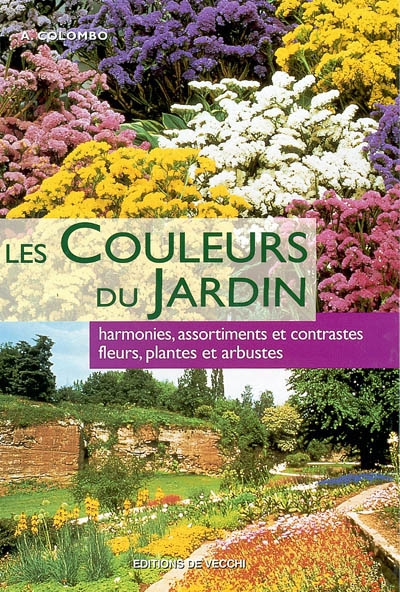 Les couleurs du jardin : harmonies, assortiments et contrastes : fleurs, plantes et arbustes