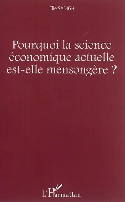 Pourquoi la science économique actuelle est-elle mensongère ?