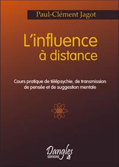 L'influence à distance : cours pratique de télépsychie, de transmission de pensée et de suggestion mentale