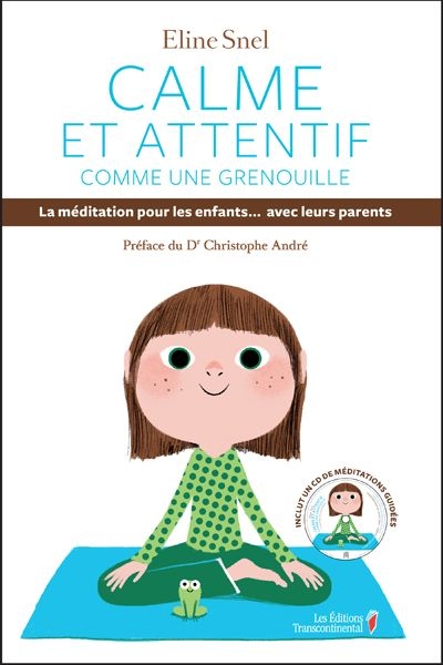 Calme et attentif comme une grenouille : la méditation pour les enfants... avec leurs parents