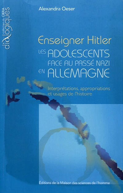 Enseigner Hitler : les adolescents face au passé nazi en Allemagne : interprétations, appropriations et usages de l'histoire