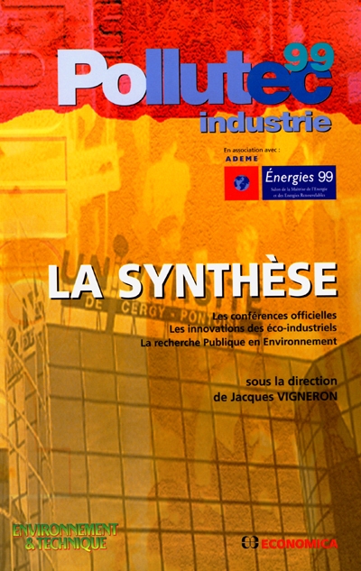 POLLUTEC Industrie 99, ADEME Energie 99 : la synthèse : les conférences officielles, les inovations des éco-industriels, la recherche publique en environnement