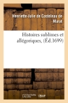 Histoires sublimes et allégoriques , (Ed.1699)