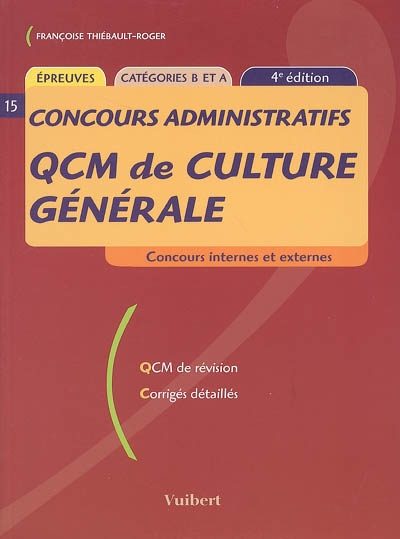 QCM de culture générale : concours internes et externes, épreuves, catérogies B et A : QCM de révision, corrigés détaillés