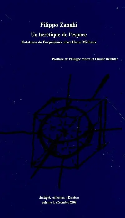 Un hérétique de l'espace : notations de l'expérience chez Henri Michaux