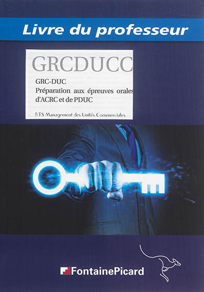 GRC-DUC : préparation aux épreuves orales d'ACRC et de PDUC, BTS management des unités commerciales : livre du professeur