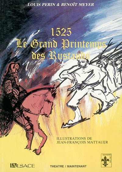 1525, le grand printemps des rustauds : chronique théâtrale de la Guerre des Paysans en Haute-Alsace