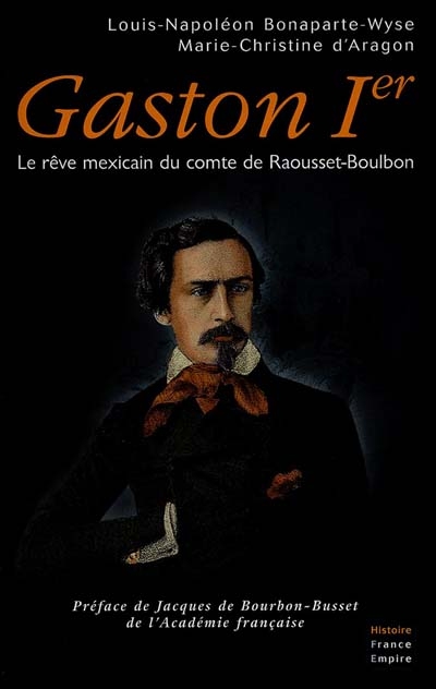 Gaston Ier : le rêve mexicain du comte de Raousset-Boulbon