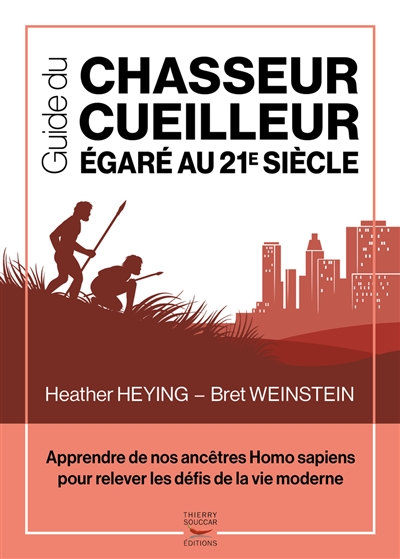 Guide du chasseur-cueilleur égaré au 21e siècle : apprendre de nos ancêtres Homo sapiens pour relever les défis de la vie moderne