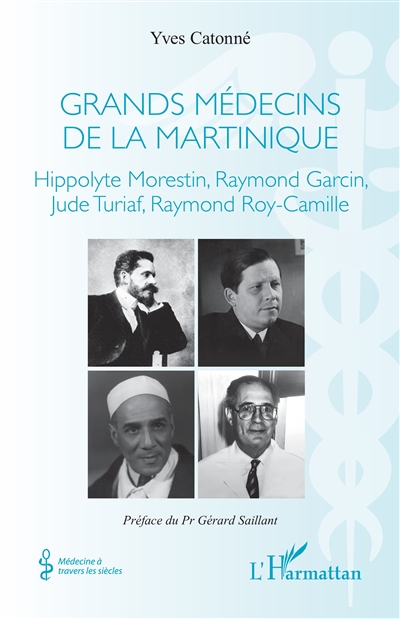 Grands médecins de la Martinique : Hippolyte Morestin, Raymond Garcin, Jude Turiaf, Raymond Roy-Camille