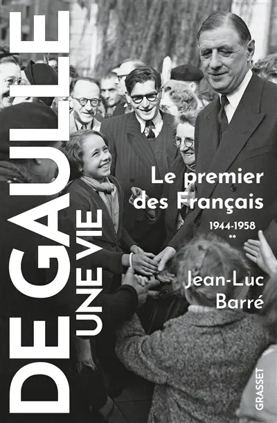 De Gaulle, une vie. Vol. 2. Le premier des Français : 1944-1958