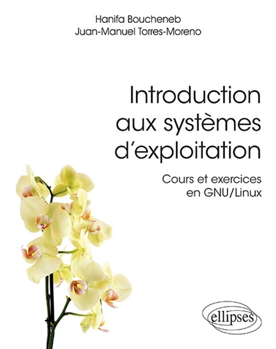 Introduction aux systèmes d'exploitation : cours et exercices en GNU-Linux