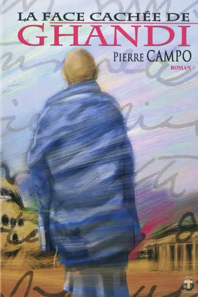 La face cachée de Gandhi : roman historique