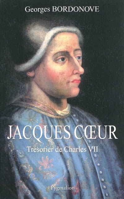Jacques Coeur : trésorier de Charles VII
