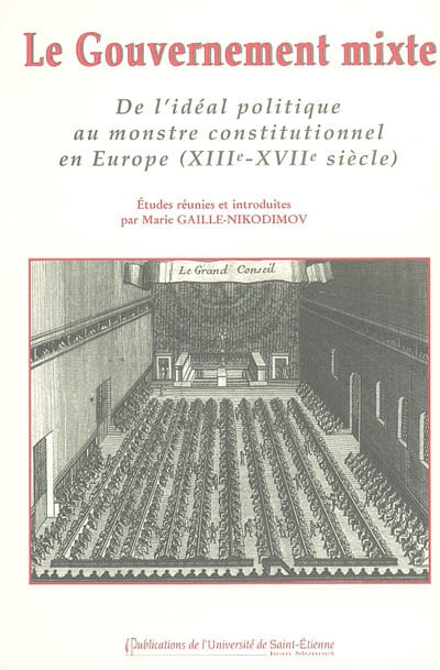 Le gouvernement mixte : de l'idéal politique au monstre constitutionnel en Europe (XIIIe-XVIIe siècle)