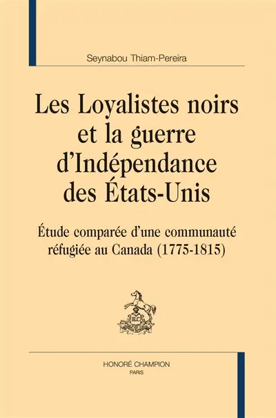 Les loyalistes noirs et la guerre d'Indépendance des Etats-Unis : étude comparée d'une communauté réfugiée au Canada (1775-1815)