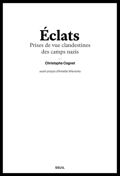 Eclats : prises de vue clandestines des camps nazis