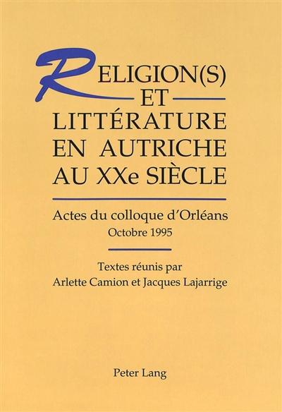 Religion(s) et littérature en Autriche au XXe siècle : actes du colloque d'Orléans, octobre 1995
