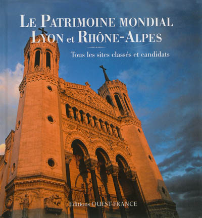 Le patrimoine mondial, Lyon et Rhône-Alpes : tous les sites classés et candidats