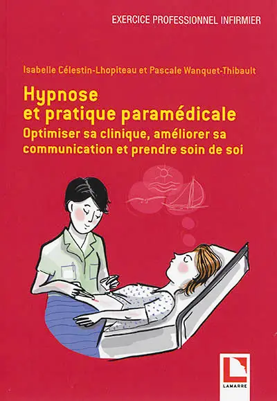 Hypnose et pratique paramédicale : optimiser sa clinique, améliorer sa communication et prendre soin de soi