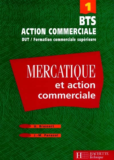 Mercatique et action commerciale BTS : DUT, formation commerciale supérieure. Vol. 1