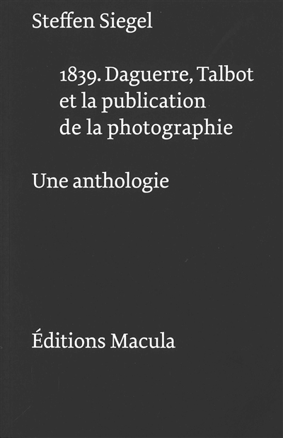 1839 : Daguerre, Talbot et la publication de la photographie : une anthologie