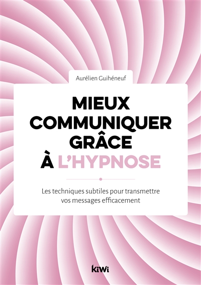 Mieux communiquer grâce à l'hypnose : les techniques subtiles pour transmettre vos messages efficacement
