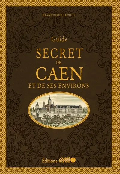 Guide secret de Caen et de ses environs